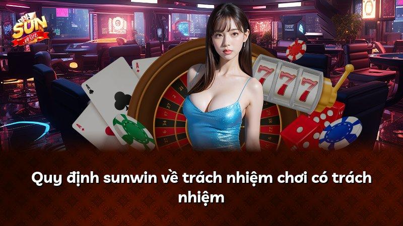 Quy định sunwin về trách nhiệm chơi có trách nhiệm