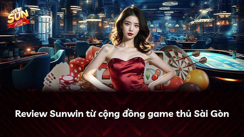 Review Sunwin từ cộng đồng game thủ Sài Gòn