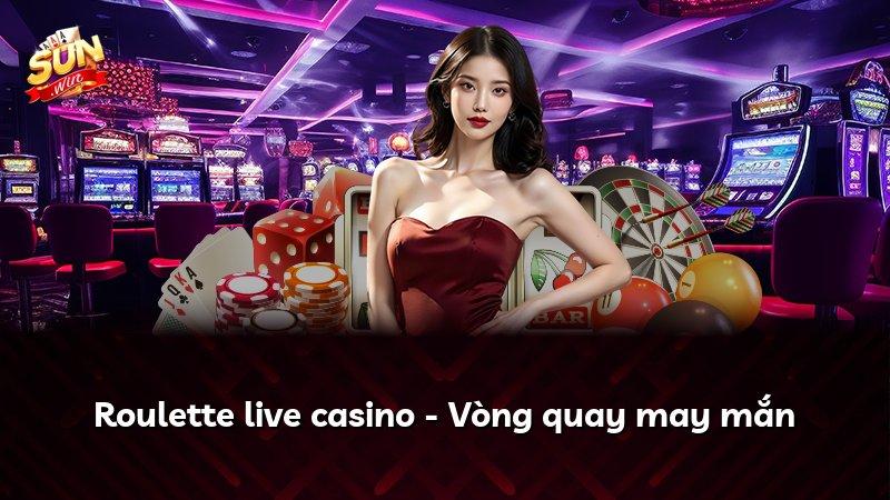 Roulette live casino - Vòng quay may mắn