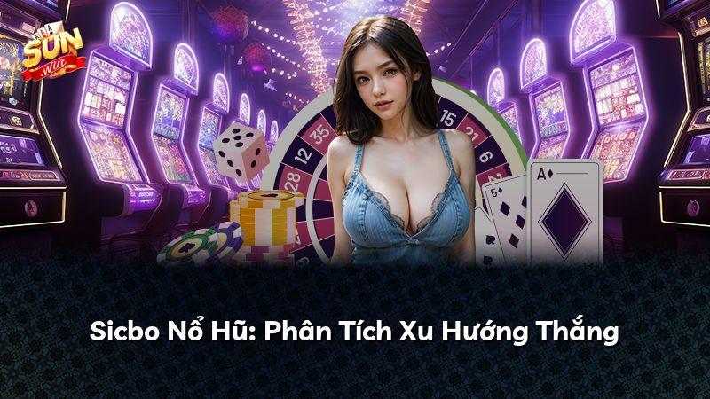 Sicbo Nổ Hũ: Phân Tích Xu Hướng Thắng