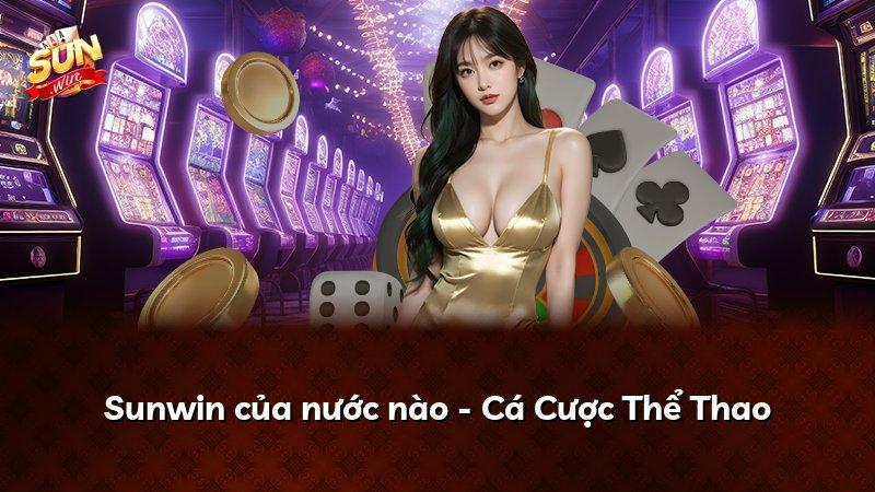 Sunwin của nước nào - Cá Cược Thể Thao