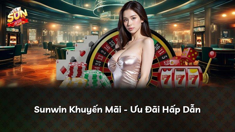 Sunwin Khuyến Mãi - Ưu Đãi Hấp Dẫn