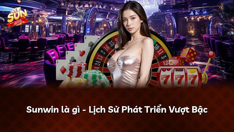 Sunwin là gì - Lịch Sử Phát Triển Vượt Bậc