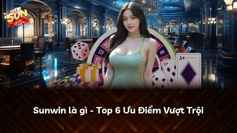 Sunwin là gì - Top 6 Ưu Điểm Vượt Trội