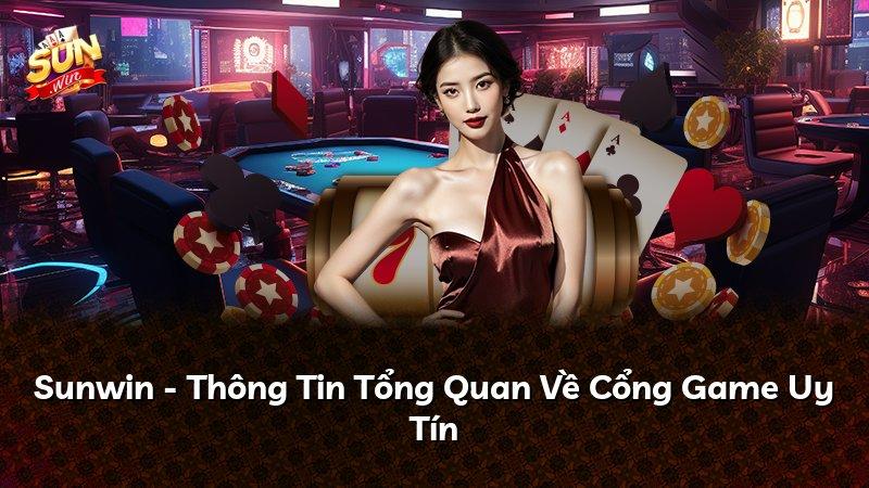 Sunwin - Thông Tin Tổng Quan Về Cổng Game Uy Tín