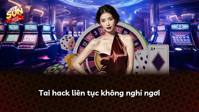 Tai hack liên tục không nghỉ ngơi
