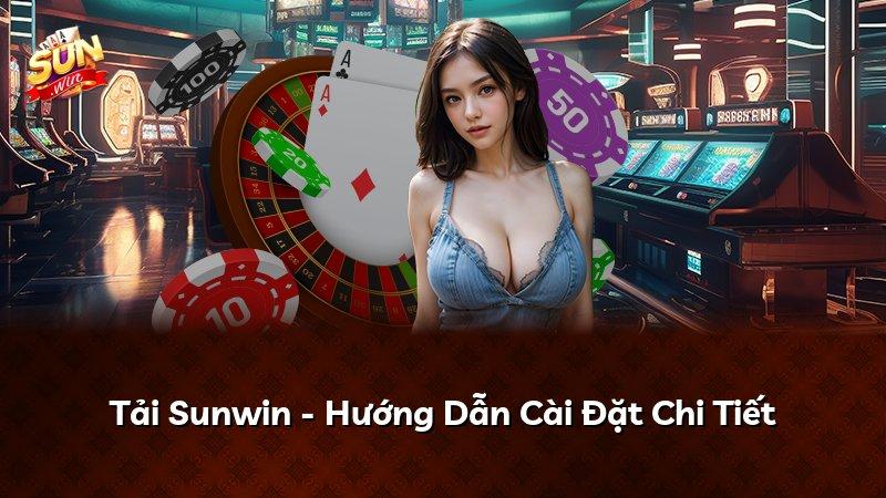 Tải Sunwin - Hướng Dẫn Cài Đặt Chi Tiết