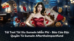 Tải Tool Tài Xỉu Sunwin Miễn Phí – Báo Cáo Độc Quyền Từ Sunwin Aftertheimpactfund
