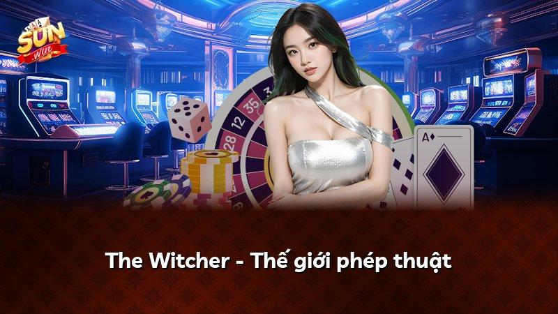 The Witcher - Thế giới phép thuật