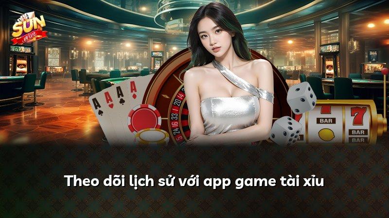 Theo dõi lịch sử với app game tài xỉu