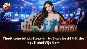 Thuật toán tài xỉu Sunwin – Hướng dẫn chi tiết cho người chơi Việt Nam
