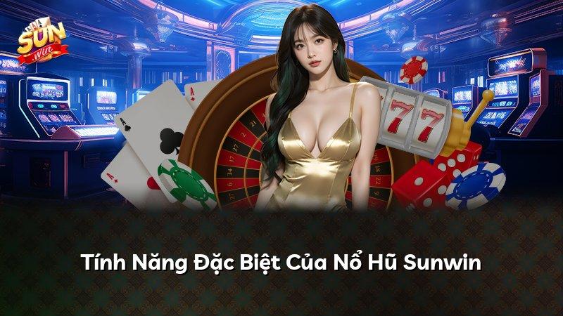 Tính Năng Đặc Biệt Của Nổ Hũ Sunwin
