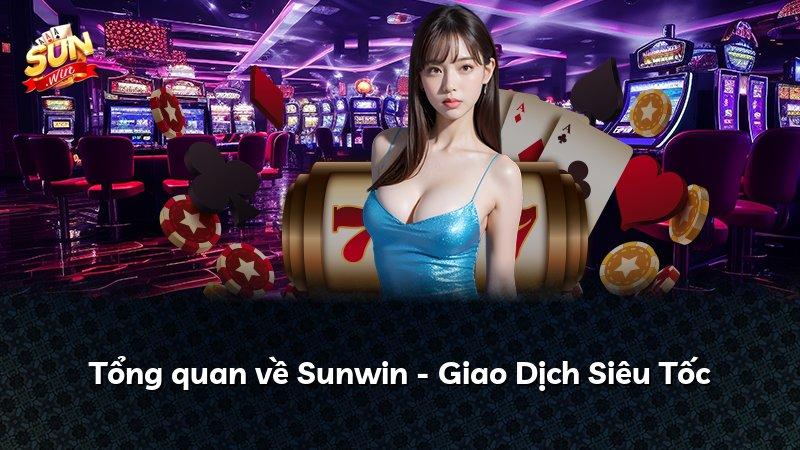 Tổng quan về Sunwin - Giao Dịch Siêu Tốc