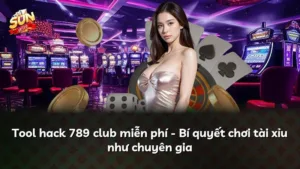 Tool hack 789 club miễn phí – Bí quyết chơi tài xỉu như chuyên gia