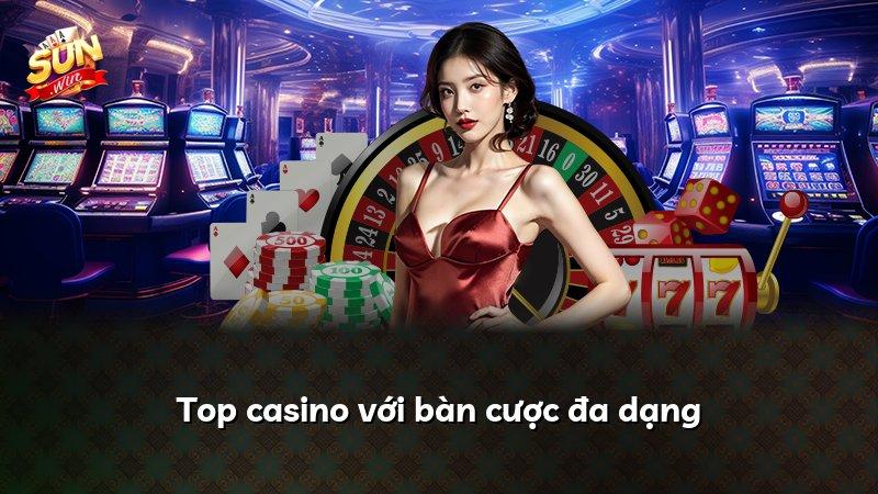 Top casino với bàn cược đa dạng