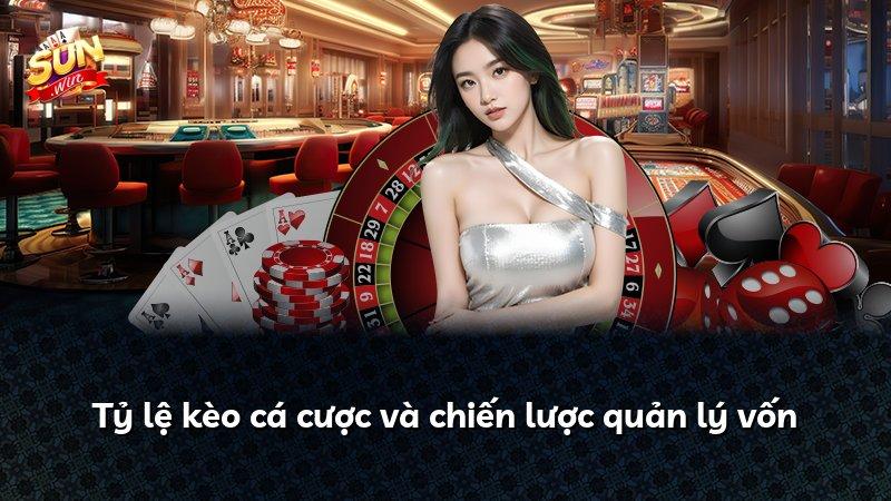 Tỷ lệ kèo cá cược và chiến lược quản lý vốn