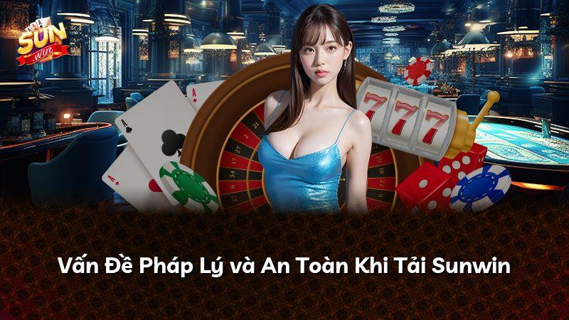 Vấn Đề Pháp Lý và An Toàn Khi Tải Sunwin