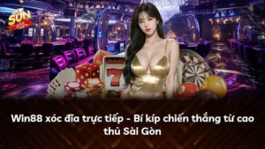 Win88 xóc đĩa trực tiếp – Bí kíp chiến thắng từ cao thủ Sài Gòn